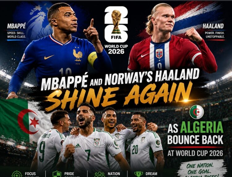 Mbappé and Haaland Shine Again as Algeria Bounce Back at World Cup 2026