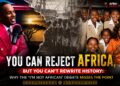 You Can Reject Africa, But You Can’t Rewrite History: Why the ‘I’m Not African’ Debate Misses the Point