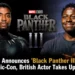 British Actor to replace the late Bossman in Black Panther III