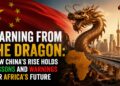 Learning from the Dragon: How China’s Rise Holds Lessons and Warnings for Africa’s Future.