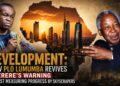 Defining Development: How PLO Lumumba Revives Nyerere’s Warning Against Measuring Progress by Skyscrapers