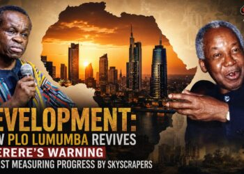 Defining Development: How PLO Lumumba Revives Nyerere’s Warning Against Measuring Progress by Skyscrapers