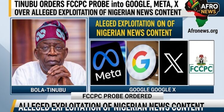 Tinubu Orders FCCPC Probe into Google, Meta, X Over Alleged Exploitation of Nigerian News Content