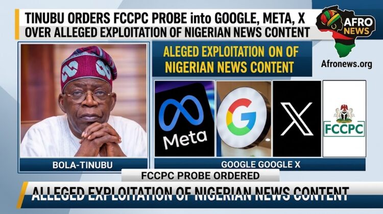 Tinubu Orders FCCPC Probe into Google, Meta, X Over Alleged Exploitation of Nigerian News Content