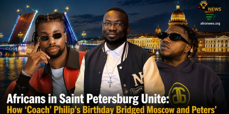 Africans in Saint Petersburg Unite: How ‘Coach’ Philip’s Birthday Bridged Moscow and Peters