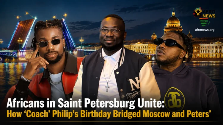 Africans in Saint Petersburg Unite: How ‘Coach’ Philip’s Birthday Bridged Moscow and Peters