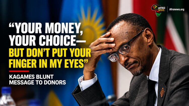 “YOUR MONEY, YOUR CHOICE—BUT DON’T PUT YOUR FINGER IN MY EYES”: KAGAME’S BLUNT MESSAGE TO DONORS