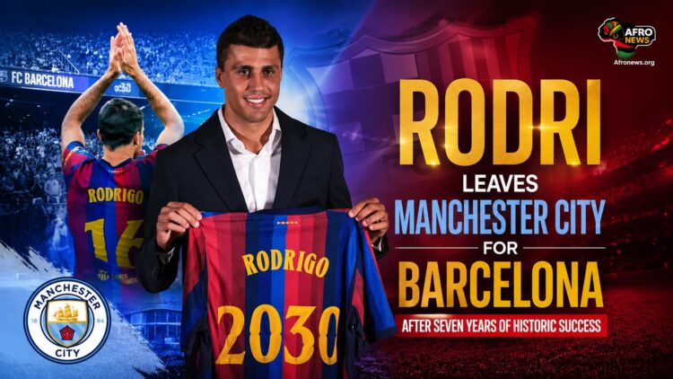 Rodri Leaves Manchester City for Barcelona After Seven Years of Historic Success