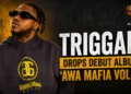 Triggah Drops Debut Album ‘Awa Mafia Vol. 1’