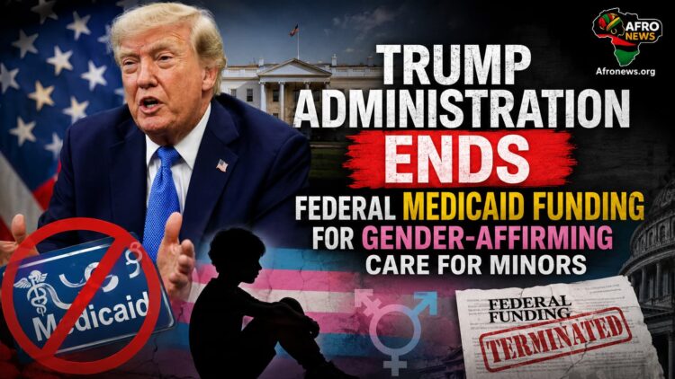 Trump Administration Ends Federal Medicaid Funding for Gender-Affirming Care for Minors