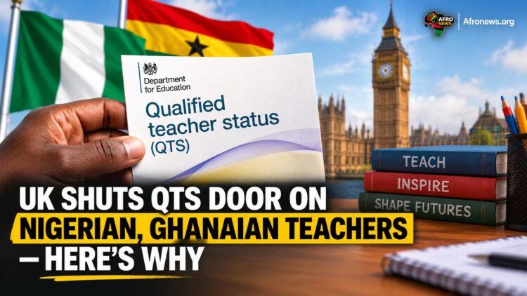 UK SHUTS QTS DOOR ON NIGERIAN, GHANAIAN TEACHERS — HERE’S WHY