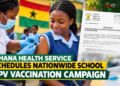 Ghana Health Service Schedules Nationwide School HPV Vaccination Campaign