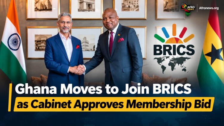 Ghana Moves to Join BRICS as Cabinet Approves Membership Bid