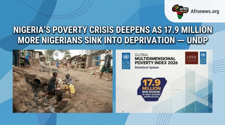 Nigeria’s Poverty Crisis Deepens as 17.9 Million More Nigerians Sink Into Deprivation — UNDP