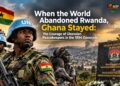 When the World Abandoned Rwanda, Ghana Stayed: The Courage of Ghanaian Peacekeepers in the 1994 Genocide